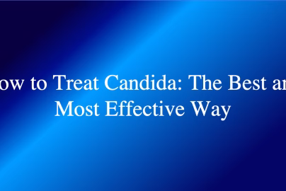 How to Treat Candida- The Best and Most Effective Way