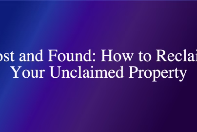 Lost and Found: How to Reclaim Your Unclaimed Property