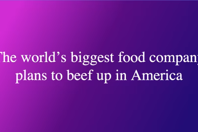 The world’s biggest food company plans to beef up in America