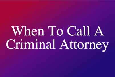 When To Call A Criminal Attorney