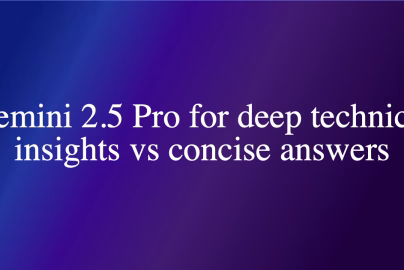 Gemini 2.5 Pro for deep technical insights vs concise answers