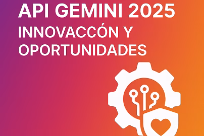 API Gemini 2025: Innovación y Oportunidades