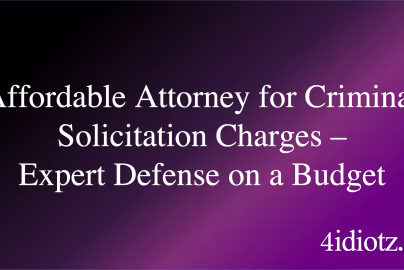 Affordable Attorney for Criminal Solicitation Charges – Expert Defense on a Budget