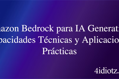 Amazon Bedrock para IA Generativa: Capacidades Técnicas y Aplicaciones Prácticas