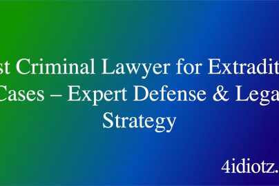 Best Criminal Lawyer for Extradition Cases – Expert Defense & Legal Strategy