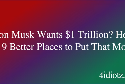 Elon Musk Wants $1 Trillion? Here Are 9 Better Places to Put That Money