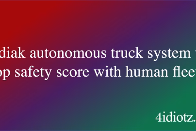 Kodiak autonomous truck system ties top safety score with human fleets