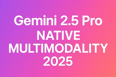 Gemini 2.5 Pro Native Multimodality 2025