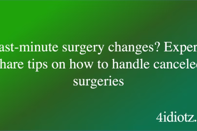 Last-minute surgery changes? Experts share tips on how to handle canceled surgeries