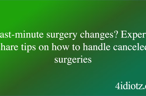 Last-minute surgery changes? Experts share tips on how to handle canceled surgeries
