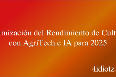 Optimización del Rendimiento de Cultivos con AgriTech e IA para 2025