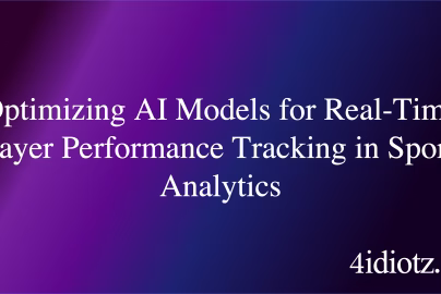 Optimizing AI Models for Real-Time Player Performance Tracking in Sports Analytics