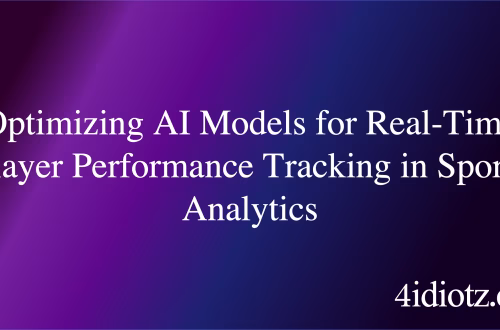 Optimizing AI Models for Real-Time Player Performance Tracking in Sports Analytics