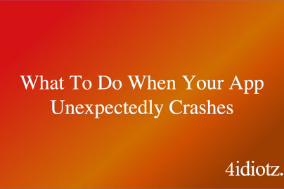 What To Do When Your App Unexpectedly Crashes