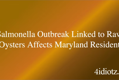 Salmonella Outbreak Linked to Raw Oysters Affects Maryland Resident