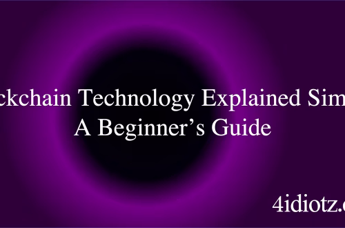 Blockchain Technology Explained Simply: A Beginner’s Guide