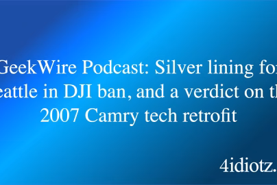 GeekWire Podcast: Silver lining for Seattle in DJI ban, and a verdict on the 2007 Camry tech retrofit