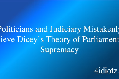 Politicians and Judiciary Mistakenly Believe Dicey’s Theory of Parliamentary Supremacy
