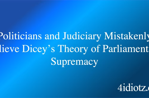 Politicians and Judiciary Mistakenly Believe Dicey’s Theory of Parliamentary Supremacy